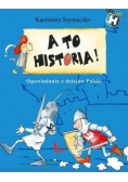 A to historia : Opowiadania z dziejów Polski