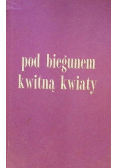 Pod biegunem kwitną kwiaty