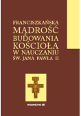 Franciszkańska mądrość budowania Kościoła w nauczaniu św. Jana Pawła II