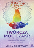 Twórcza moc czakr Przebudź swoją kreatywność dzięki praktykom opartym na jodze i medytacji