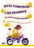 Mysz Tymoteusz i jeż Fryderyk Na tropie złodziei obrazów