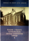 Kościoły i klasztory rzymskokatolickie dawnego województwa ruskiego Tom 6