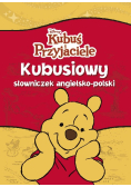 Kubuś i przyjaciele Kubusiowy słowniczek angielsko - polski