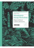 Wynalezienie Europy Wschodniej Mapa cywilizacji w dobie Oświecenia