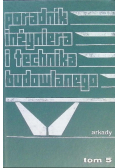 Poradnik Inżyniera i technika budowlanego Tom 5
