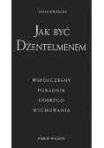 Jak być dżentelmenem współczesny poradnik dobrego wychowania