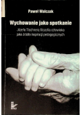 Wychowanie jako spotkanie Józefa Tischnera filozofia człowieka jako źródło inspiracji pedagogicznych