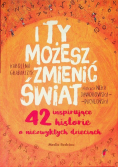 I ty możesz zmienić świat