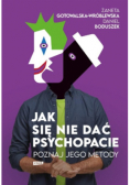 Jak się nie dać psychopacie? Poznaj jego metody