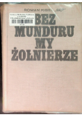 Bez munduru my żołnierze