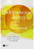 Podejmowanie decyzji Pojęcia teorie kontrowersje