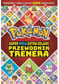 Pokemon. Super Mega Extra Deluxe Przewodnik trenera