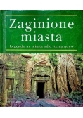 Zaginione miasta Legendarne miasta odkryte na nowo