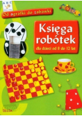 Księga robótek dla dzieci od 8 do 12 lat