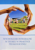 Wychowanie integralne w teorii i w praktyce pedagogicznej