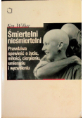 Śmiertelni nieśmiertelni Prawdziwa opowieść o życiu miłości cierpieniu umieraniu i wyzwoleniu