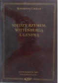 Między Rzymem Wittenbergą a Genewą