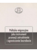 Polityka migracyjna jako instrument promocji zatrudnienia i ograniczenia bezrobocia
