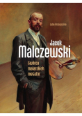 Jacek Malczewski. Twórca malarskich metafor
