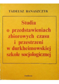 Studia o przedstawieniach zbiorowych czasu i przestrzeni w durkheimowskiej szkole socjologicznej
