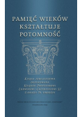 Pamięć wieków kształtuje potomność