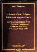 Bolem śmiertelnym ściśnione mam serce...