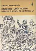 Uzbrojenie i ubiór rycerski Piastów Śląskich od XII do XIV w