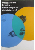 Dziedzictwo kresów - nasze wspólne dziedzictwo