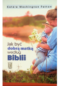 Jak być dobrą matką według Biblii