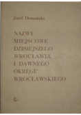 Nazwy miejscowe dzisiejszego Wrocławia i dawnego okręgu wrocławskiego
