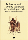 Dobroczynność i pomoc społeczna na ziemiach polskich w XIX, XX i na początku XXI wieku