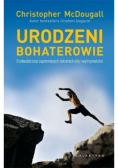 Urodzeni bohaterowie. O odwadze oraz zapomnianych sekretach siły i wytrzymałości