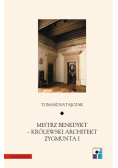 Mistrz Benedykt królewski architekt Zygmunta I
