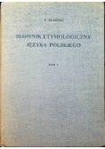 Słownik etymologiczny języka polskiego, Tom I