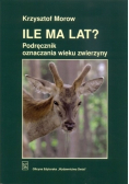 Ile ma lat mały podręcznik oznaczania wieku zwierzyny