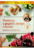 Przetwory z grzybów warzyw i owoców Siostry Anastazji Tom 3