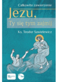 Całkowite zawierzenie, Jezu Ty się tym zajmij