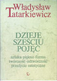 Dzieje sześciu pojęć. Sztuka, piękno, forma, twórczość, odtwórczość, przeżycie estetyczne