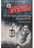 Z Kacprem Ryksem po renesansowym Krakowie Przewodnik
