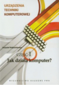 Urządzenia techniki komputerowej Część 1 Jak działa komputer