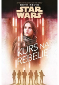 Star Wars. Kurs na Rebelię