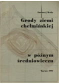 Grody ziemi chełmińskiej w późnym średniowieczu