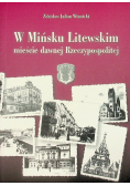W Mińsku Litewskim mieście dawnej Rzeczypospolitej