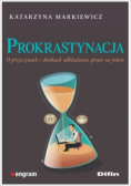 Prokrastynacja. Skuteczne metody osiągania celów, lepsze planowanie, zarządzanie czasem, skupienie i efektywna nauka