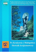 Po Krakowie i Małopolsce Słownik krajoznawczy