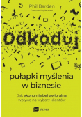 Odkoduj pułapki myślenia w biznesie. Jak ekonomia behawioralna wpływa na wybory klientów