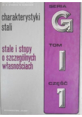 Charakterystyki stali Stale i stopy o szczególnych własnościach Tom I Część I