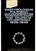 Martyrologium polskiego duchowieństwa rzymskokatolickiego pod okupacją hitlerowską 1939-1945