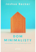 Dom minimalisty Pokonaj bałagan i ciesz się uporządkowanym życiem