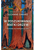 W poszukiwaniu Matki Drzew Dowody na inteligencję lasu